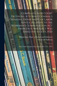 portada ... Compilation of Court Decisions, Attorney General's Opinions, Department of Labor Advice, Relative to the Workmen's Compensation Act From Date When (en Inglés)