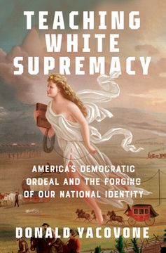 portada Teaching White Supremacy: America'S Democratic Ordeal and the Forging of our National Identity (en Inglés)