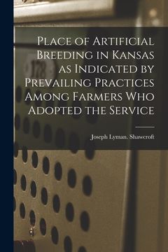 portada Place of Artificial Breeding in Kansas as Indicated by Prevailing Practices Among Farmers Who Adopted the Service (en Inglés)