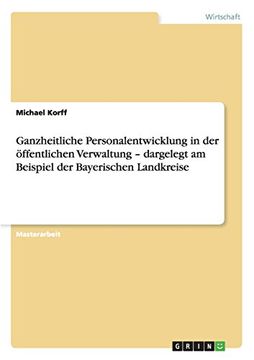 portada Ganzheitliche Personalentwicklung in der öffentlichen Verwaltung - dargelegt am Beispiel der Bayerischen Landkreise