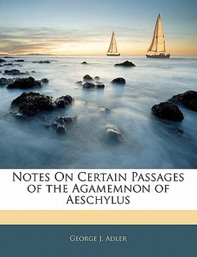 portada notes on certain passages of the agamemnon of aeschylus (en Inglés)