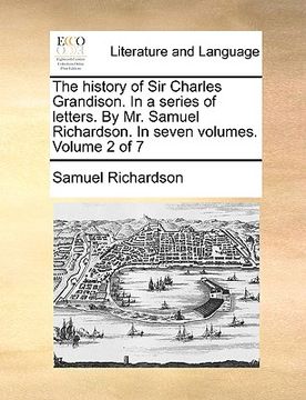 portada the history of sir charles grandison. in a series of letters. by mr. samuel richardson. in seven volumes. volume 2 of 7 (en Inglés)