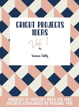 portada Cricut Project Ideas Vol.1: Hundreds of Fabulous Ideas for Your Projects Categorized by Material Type (in English)