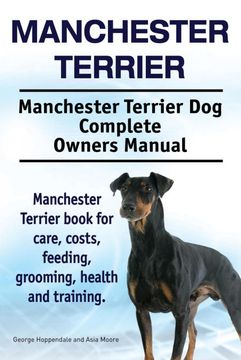 portada Manchester Terrier. Manchester Terrier dog Complete Owners Manual. Manchester Terrier Book for Care, Costs, Feeding, Grooming, Health and Training. 