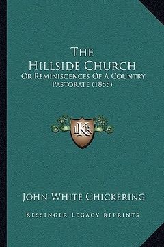 portada the hillside church: or reminiscences of a country pastorate (1855) (en Inglés)