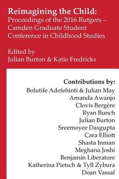 portada Reimagining the Child: Proceedings of the 2016 Rutgers-Camden Graduate Student Conference in Childhood Studies (en Inglés)