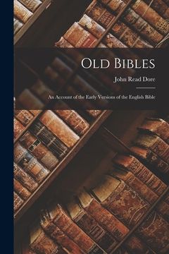 portada Old Bibles; an Account of the Early Versions of the English Bible (en Inglés)