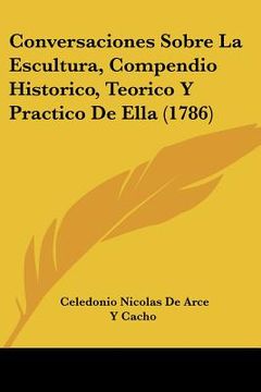 portada conversaciones sobre la escultura, compendio historico, teorico y practico de ella (1786) (in English)