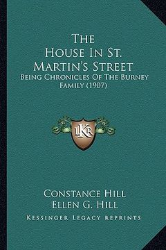 portada the house in st. martin's street: being chronicles of the burney family (1907) (en Inglés)