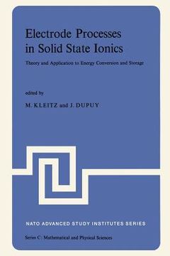 portada Electrode Processes in Solid State Ionics: Theory and Application to Energy Conversion and Storage Proceedings of the NATO Advanced Study Institute He (in English)