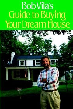 portada bob vila's guide to buying your dream house (en Inglés)