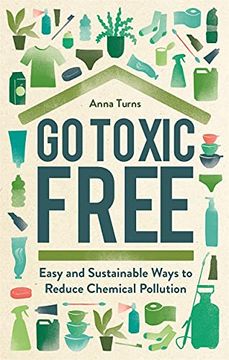 portada Go Toxic Free: Easy and Sustainable Ways to Reduce Chemical Pollution (en Inglés)