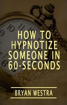 portada How To Hypnotize Someone In 60-Seconds (en Inglés)