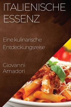 portada Italienische Essenz: Eine kulinarische Entdeckungsreise (en Alemán)