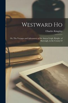 portada Westward ho: Or, the Voyages and Adventures of sir Amyas Leigh, Knight, of Burrough, in the County o (en Inglés)