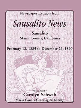 portada newspaper extracts from sausalito news, sausalito, marin county, california, february 12, 1885 to december 26, 1890