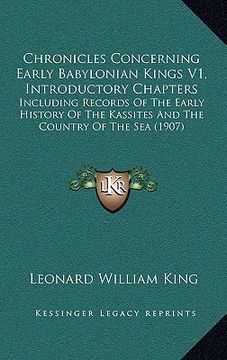 portada chronicles concerning early babylonian kings v1, introductory chapters: including records of the early history of the kassites and the country of the (en Inglés)
