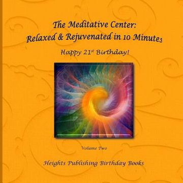 portada Happy 21st Birthday! Relaxed & Rejuvenated in 10 Minutes Volume Two: Exceptionally beautiful birthday gift, in Novelty & More, brief meditations, calm (en Inglés)