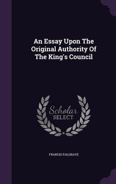 portada An Essay Upon The Original Authority Of The King's Council (en Inglés)