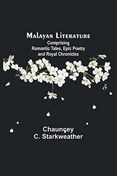 portada Malayan Literature: Comprising Romantic Tales, Epic Poetry and Royal Chronicles (en Inglés)