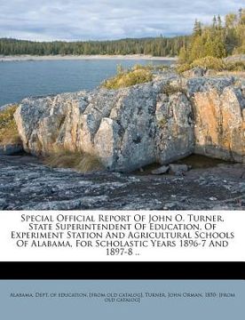 portada special official report of john o. turner, state superintendent of education, of experiment station and agricultural schools of alabama, for scholasti (en Inglés)