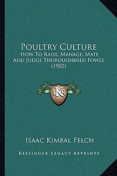 portada poultry culture: how to raise, manage, mate and judge thoroughbred fowls (1902) (en Inglés)