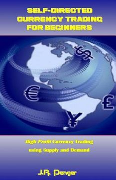 portada Self-Directed Currency Trading for Beginners: High Profit Currency Trading Using Supply and Demand (in English)