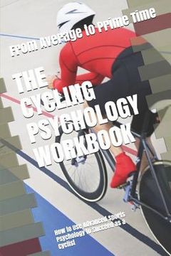 portada The Cycling Psychology Workbook: How to Use Advanced Sports Psychology to Succeed as a Cyclist