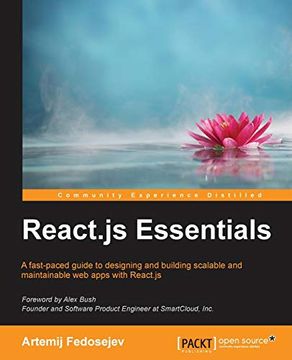 portada React. Js Essentials: A Fast-Paced Guide to Designing and Building Scalable and Maintainable web Apps With React. Js (en Inglés)