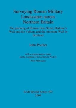 portada surveying roman military landscapes across northern britain the planning of roman dere street, hadrians wall and the vallum, and the antonine wall in (in English)
