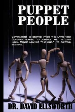 portada Puppet People: Government is derived from the Latin verb Guverno, meaning ?to control? and the Latin noun, Mentis meaning ?the mind.? (in English)