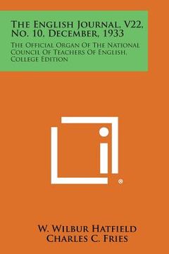 portada The English Journal, V22, No. 10, December, 1933: The Official Organ of the National Council of Teachers of English, College Edition (en Inglés)