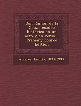 portada Don Ramón de la Cruz: Cuadro Histórico en un Acto y en Verso - Primary Source Edition