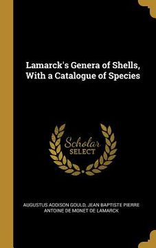 portada Lamarck's Genera of Shells, With a Catalogue of Species (en Inglés)