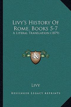 portada livy's history of rome, books 5-7: a literal translation (1879) a literal translation (1879) (en Inglés)