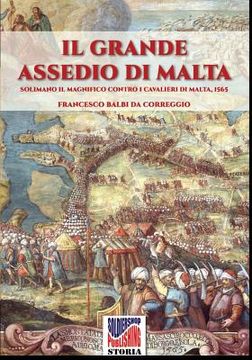 portada Il grande assedio di Malta: Solimano il Magnifico contro i cavalieri di malta, 1565 (in Italian)