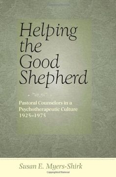 portada Helping the Good Shepherd: Pastoral Counselors in a Psychotherapeutic Culture, 1925–1975 (Medicine, Science, and Religion in Historical Context) 