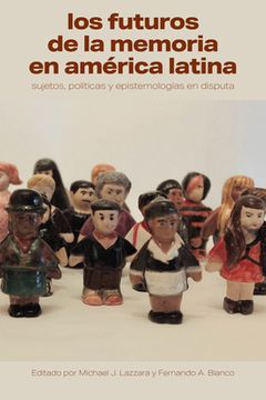 portada Los Futuros de la Memoria en América Latina: Sujetos, Políticas y Epistemologías en Disputa (in Spanish)