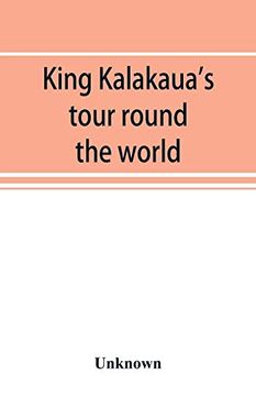 portada King Kalakaua's Tour Round the World: A Sketch of Incidents of Travel (en Inglés)