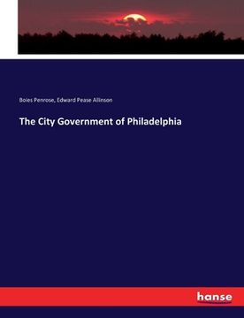 portada The City Government of Philadelphia (en Inglés)