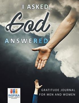 portada I Asked, God Answered Gratitude Journal for Men and Women (en Inglés)