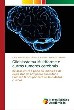 portada Glioblastoma Multiforme e Outros Tumores Cerebrais: Relação Entre o Perfil Polimórfico e de Expressão do Antígeno Leucocitário Humano g dos Pacientes e Seus Dados Clínicos