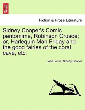 portada sidney cooper's comic pantomime, robinson crusoe; or, harlequin man friday and the good fairies of the coral cave, etc.