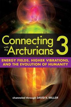 portada Connecting With the Arcturians 3: Energy Fields, Higher Vibrations, and the Evolution of Humanity (en Inglés)