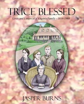 portada Trice Blessed: Lives and Letters of a Virginia Family 1816-1968