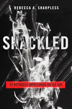 portada Shackled: 92 Refugees Imprisoned on ice air (en Inglés)