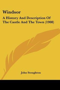 portada windsor: a history and description of the castle and the town (1908) (en Inglés)