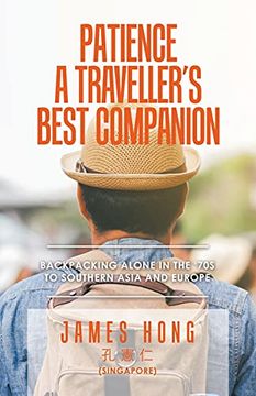 portada Patience a Traveller'S Best Companion: Backpacking Alone in the '70S to Southern Asia and Europe 