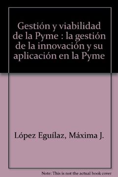 portada gestión y viabilidad de la pyme : la gestión de la innovación y su aplicación en la pyme (in Spanish)