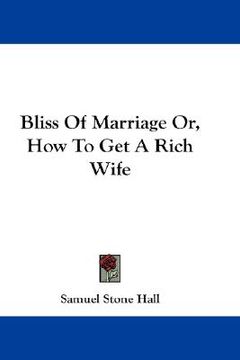 portada bliss of marriage or, how to get a rich wife (en Inglés)